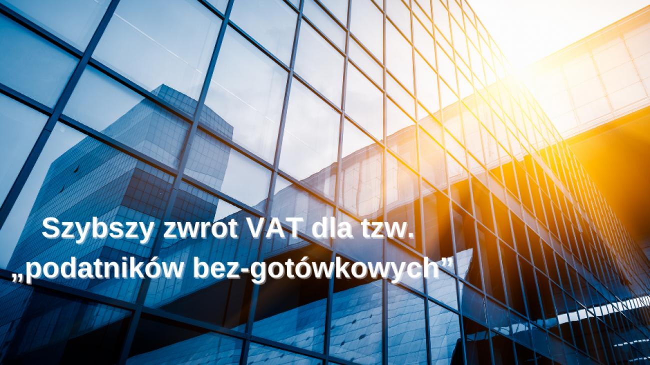 Szybszy zwrot VAT dla tzw. „podatników bez-gotówkowych”