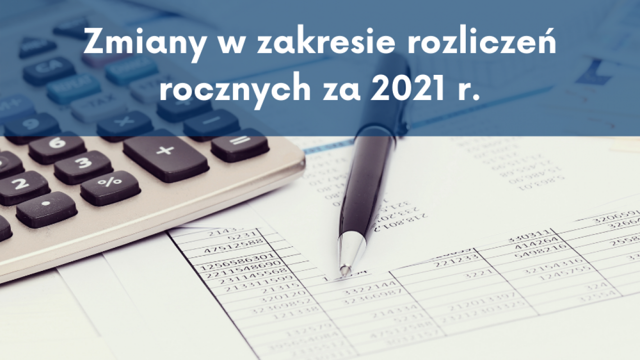 Zmiany w zakresie rozliczeń rocznych za 2021 r.