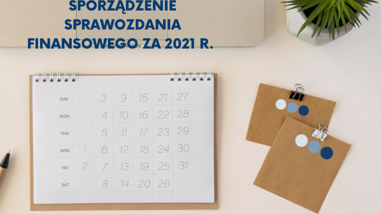 Dłuższe terminy na sporządzenie sprawozdania finansowego za 2021 r.
