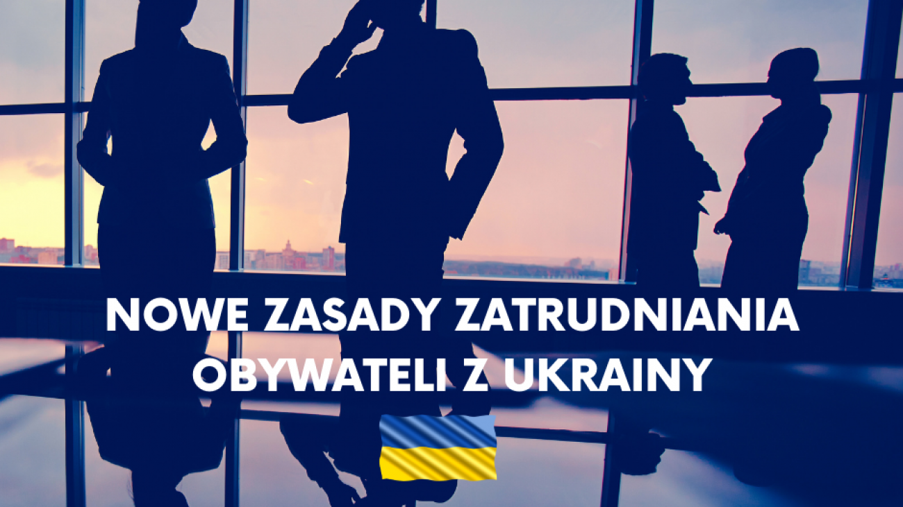 NOWE ZASADY ZATRUDNIANIA OBYWATELI Z UKRAINY