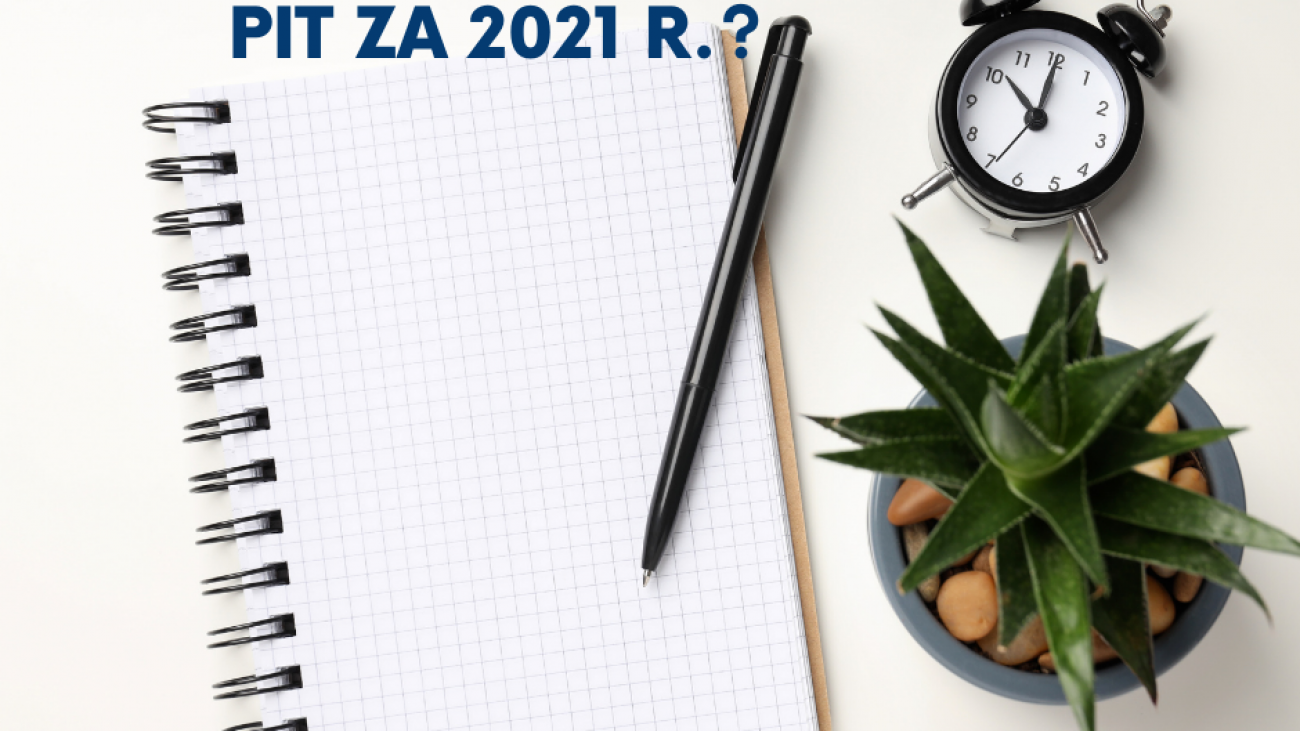 DO KIEDY ROZLICZYĆ PIT ZA 2021 R.