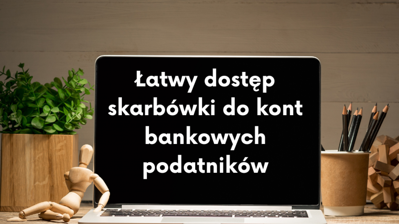 Łatwy dostęp skarbówki do kont bankowych podatników
