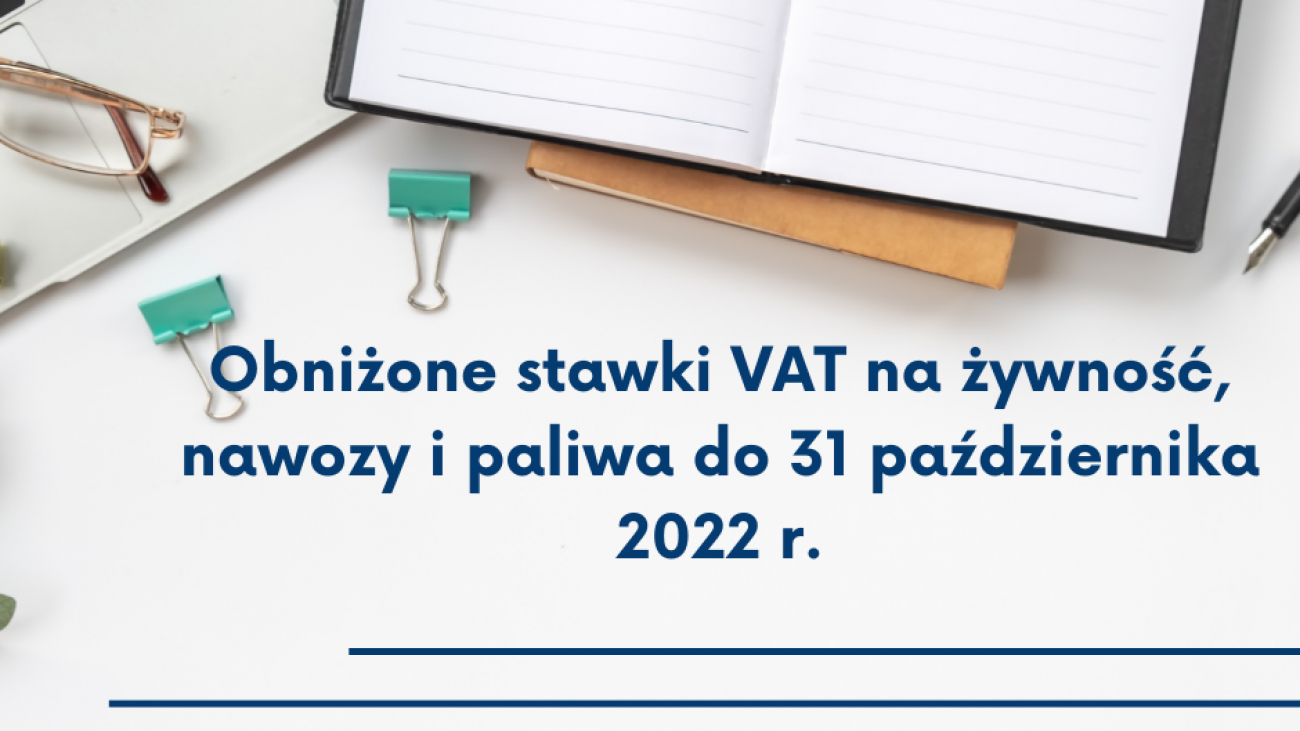 Obniżone stawki VAT na żywność, nawozy i paliwa do 31 października 2022 r.